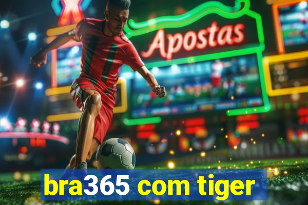 bra365 com tiger